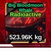 RADIOACTIVE BIG BLOODMOON WHALE 523 TON FISH IT
